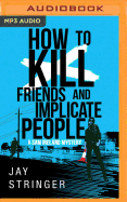 How to Kill Friends and Implicate People