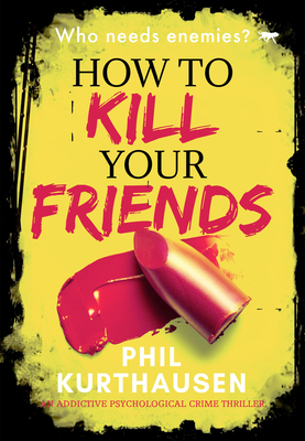 How To Kill Your Friends - Kurthausen, Phil