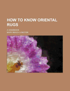 How to Know Oriental Rugs: A Handbook