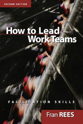 How to Lead Work Teams: Facilitation Skills - Rees, Fran