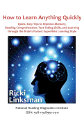 How to Learn Anything Quickly: Quick, Easy Tips to Improve Memory, Reading Comprehension, Test-Taking Skills, and Learning Through the Brain's Fastest Learning Style
