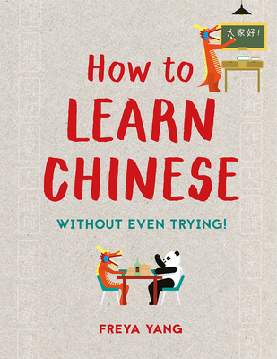 How to Learn Chinese: Without Even Trying - Yang, Freya
