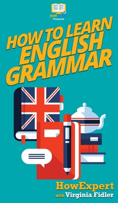 How To Learn English Grammar - Howexpert, and Fidler, Virginia