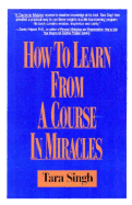 How to Learn from a Course in Miracles - Singh, Tara