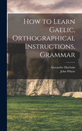 How to Learn Gaelic, Orthographical Instructions, Grammar