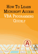 How to Learn Microsoft Access VBA Programming Quickly!