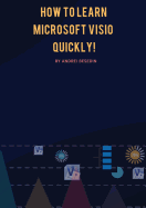 How to Learn Microsoft VISIO Quickly!