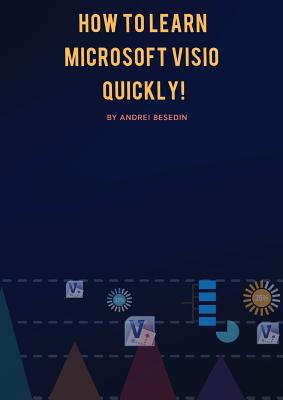 How to Learn Microsoft Visio Quickly! - Besedin, Andrei