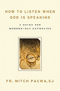 How to Listen When God Is Speaking: A Guide for Modern-Day Catholics