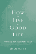 How to Live a Good Life: Following New Testament Ethics