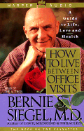 How to Live Between Office Visits: A Guide to Life, Love & Health
