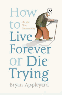 How to Live Forever or Die Trying: On the New Immortality