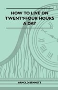 How to Live on Twenty-Four Hours a Day