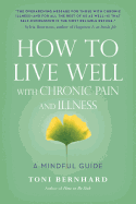 How to Live Well with Chronic Pain and Illness: A Mindful Guide