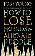 How to Lose Friends and Alienate People