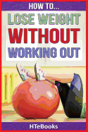How to Lose Weight Without Working Out