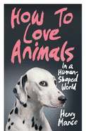How to Love Animals: In a Human-Shaped World