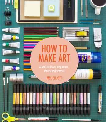 How To Make Art - Elliott, Mel