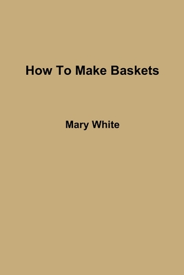 How To Make Baskets - White, Mary