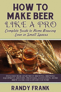 How to Make Beer Like a Pro: Complete Guide to Home Brewing - Even in Small Spaces