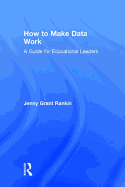 How to Make Data Work: A Guide for Educational Leaders