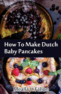 How to Make Dutch Baby Pancakes