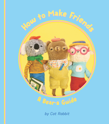 How to Make Friends: A Bear's Guide - Rabbit, Cat