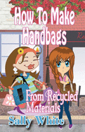 How to Make Handbags from Recycled Materials