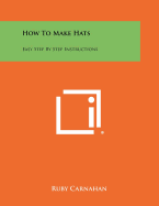 How To Make Hats: Easy Step By Step Instructions