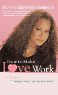 How to Make Love Work: The Guide to Getting It, Keeping It, and Fixing What's Broken