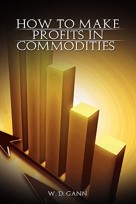 How to Make Profits In Commodities - Gann, W D