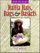 How to Make Raffia Hats, Bags & Baskets - Doyle, Liz, and Carey, Liz, and Carey, Elizabeth Doyle