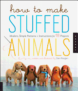 How to Make Stuffed Animals: Modern, Simple Patterns + Instructions for 18 Projects