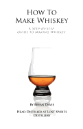 How to Make Whiskey: A Step-By-Step Guide to Making Whiskey