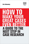 How To Make Your Great Cases Even Better: A Guide to the Next Step in Case Research