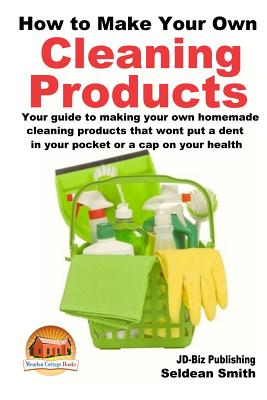How to Make Your Own Cleaning Products - Davidson, John, and Mendon Cottage Books (Editor), and Smith, Seldean