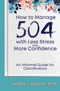 How to Manage 504 with Less Stress and More Confidence: An Informal Guide for Coordinators