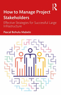 How to Manage Project Stakeholders: Effective Strategies for Successful Large Infrastructure Projects