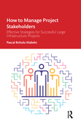 How to Manage Project Stakeholders: Effective Strategies for Successful Large Infrastructure Projects
