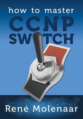 How to Master CCNP SWITCH - Molenaar, Rene