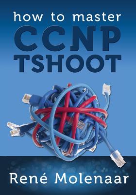 How to Master CCNP TSHOOT - Molenaar, Rene