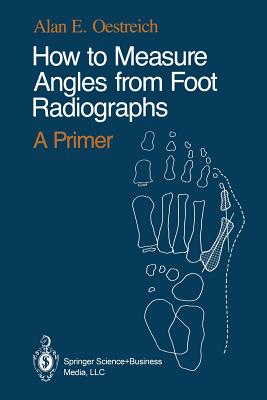 How to Measure Angles from Foot Radiographs: A Primer - Oestreich, Alan E
