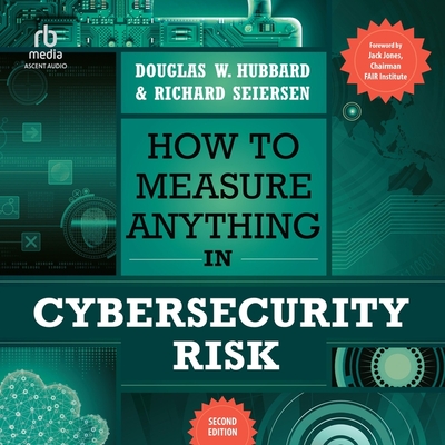 How to Measure Anything in Cybersecurity Risk, 2nd Edition - Seiersen, Richard, and Hubbard, Douglas W, and Seybert, Jim (Read by)