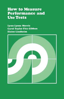 How to Measure Performance and Use Tests - Morris, Lynn Lyons, and Fitz-Gibbon, Carol T, and Lindheim, Elaine