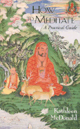 How to Meditate: A Practical Guide
