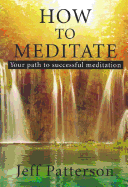 How to Meditate: Your Path to Successful Meditation