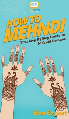 How To Mehndi: Your Step By Step Guide To Mehndi Designs - Howexpert