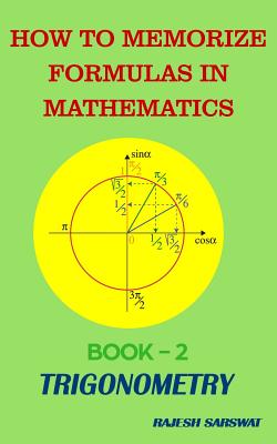 How to Memorize Formulas in Mathematics: Book-2 Trigonometry - Sarswat, Rajesh
