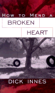 How to Mend a Broken Heart - Innes, Dick