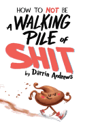 How to Not Be a Walking Pile of Shit